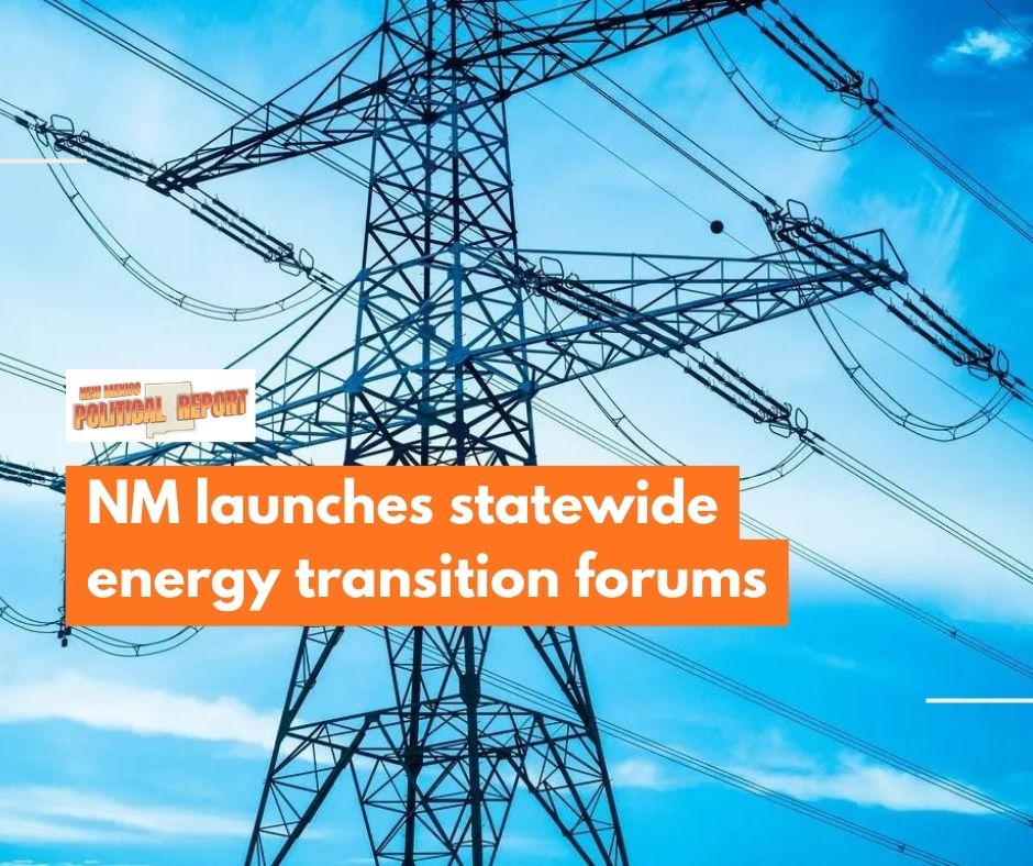 New Mexico officials will hold a series of public forums across the state to gather input on the development of the state's first Comprehensive Energy Transition Strategy.