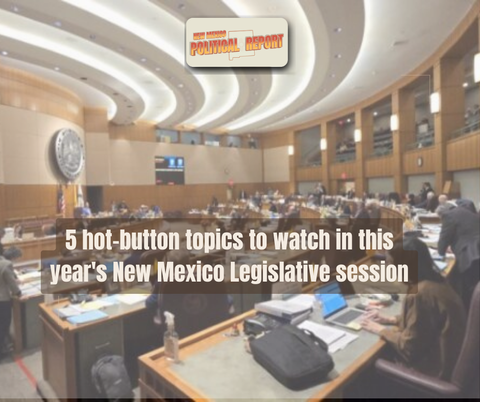 5 hot-button topics to watch in this year's New Mexico Legislative ...