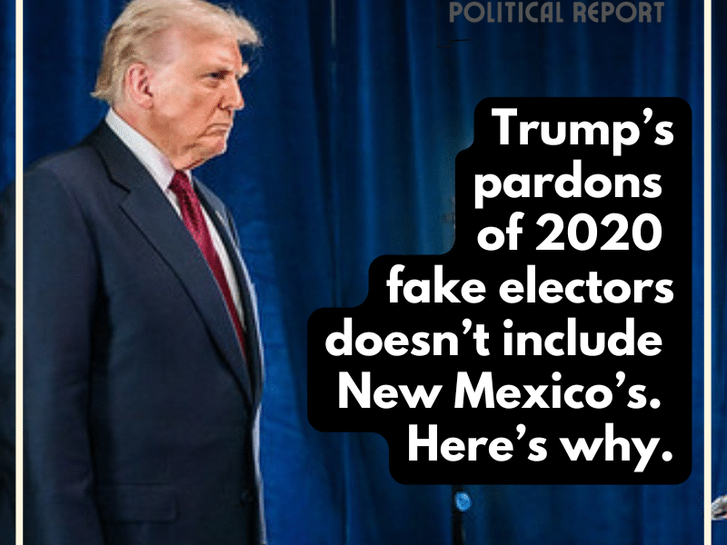Trump’s pardons of 2020 fake electors don’t include New Mexico’s. Here’s why.