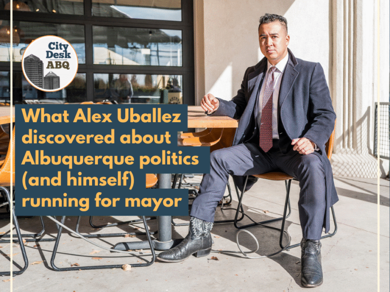 What Alex Uballez discovered about Albuquerque politics (and himself) running for mayor