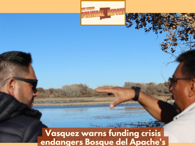 Vasquez warns funding crisis endangers Bosque del Apache’s vital role in local economy