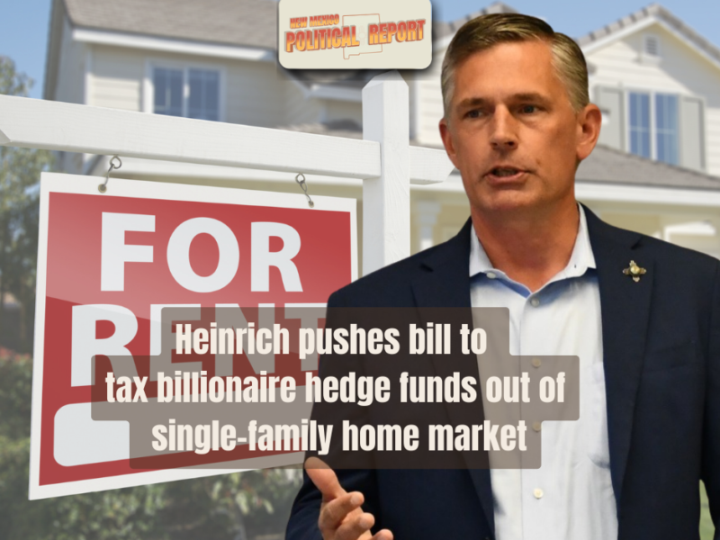 Heinrich pushes bill to tax billionaire hedge funds buying up single family homes